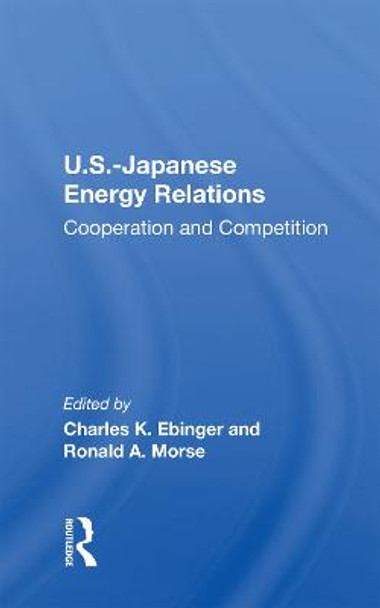 U.S.-Japanese Energy Relations: Cooperation And Competition by Charles K. Ebinger