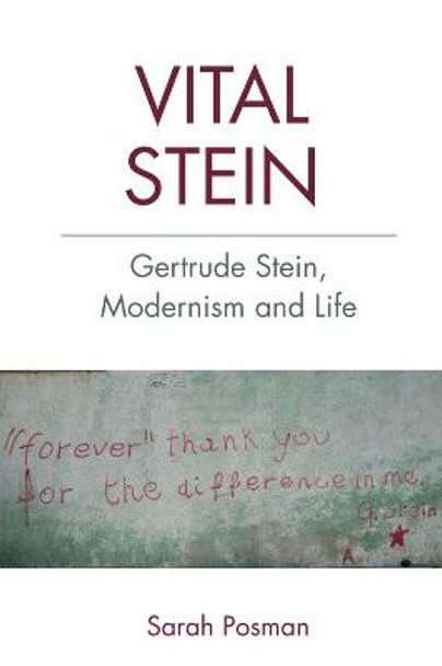 Vital Stein: Gertrude Stein, Modernism and Life by Sarah Posman