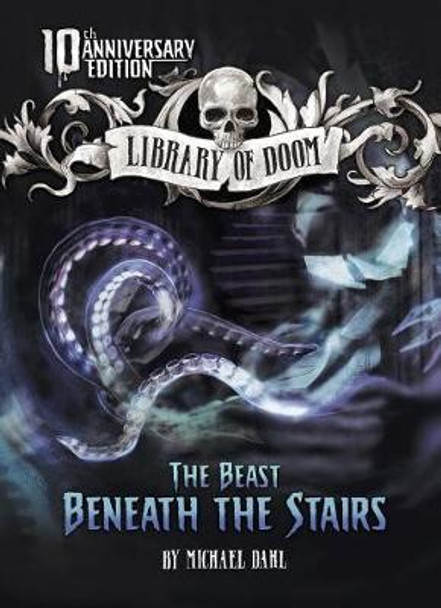 The Beast Beneath the Stairs: 10th Anniversary Edition by Author Michael Dahl