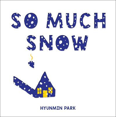 So Much Snow Hyunmin Park 9781728260044
