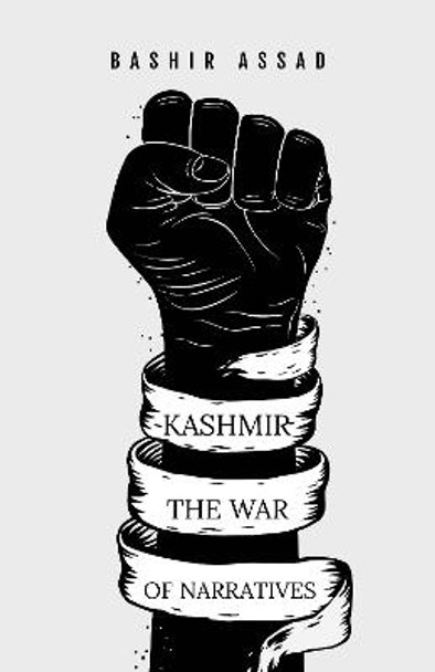 Kashmir The War Of Narratives by Bashir Assad