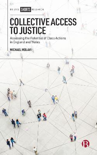 Collective Access to Justice: Assessing the Potential of Class Actions in England and Wales by Michael Molavi