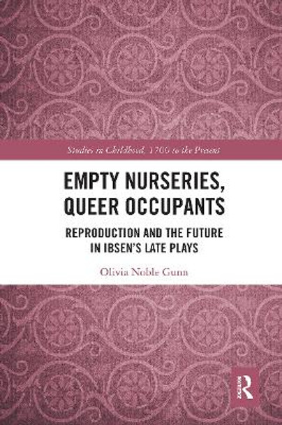 Empty Nurseries, Queer Occupants: Reproduction and the Future in Ibsen's Late Plays by Olivia Gunn