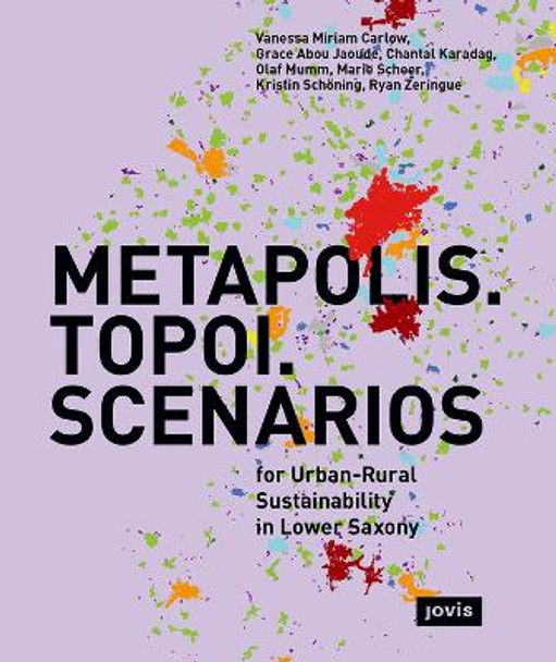 METAPOLIS. TOPOI. SCENARIOS.: For urban-rural sustainability in Lower Saxony by Vanessa Miriam Carlow