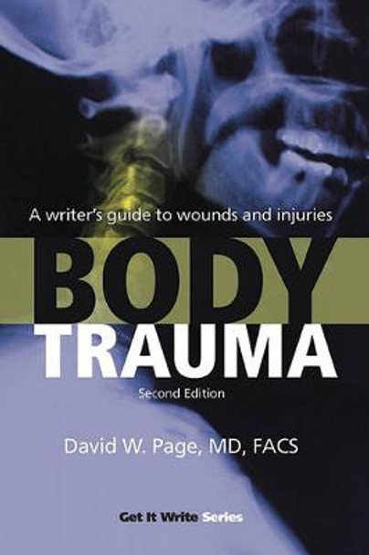 Body Trauma: A Writera's Guide to Wounds and Injuries by David W Page