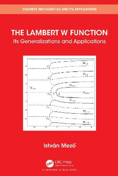 The Lambert W Function: Its Generalizations and Applications by Istvan Mezo