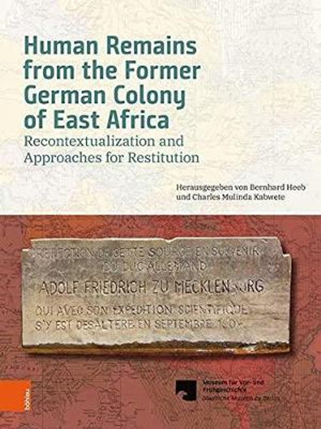 Human Remains from the Former German Colony of East Africa: Recontextualization and Approaches for Restitution by Staatliche Museen Zu Berlin