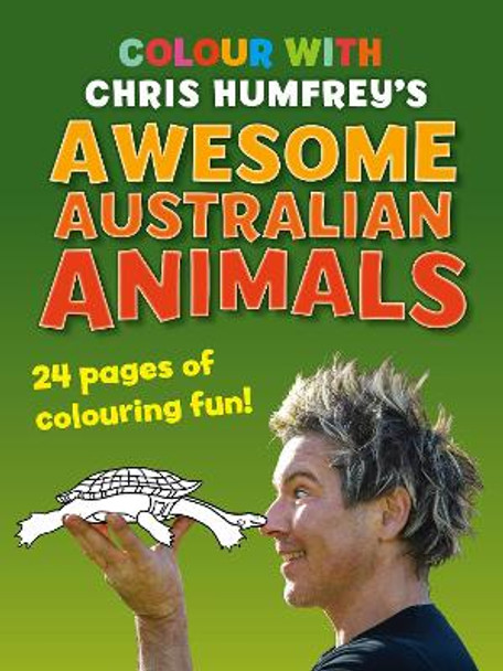 Colour with Chris Humfrey's Awesome Australian Animals: 24 pages of colouring fun by Chris Humfrey