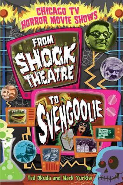 Chicago TV Horror Movie Shows: From &quot;&quot;Shock Theatre&quot;&quot; to &quot;&quot;Svengoolie by Ted Okuda