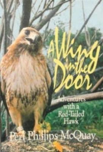 A Wing in the Door: Adventures with a Red-Tailed Hawk by Peri Phillips McQuay