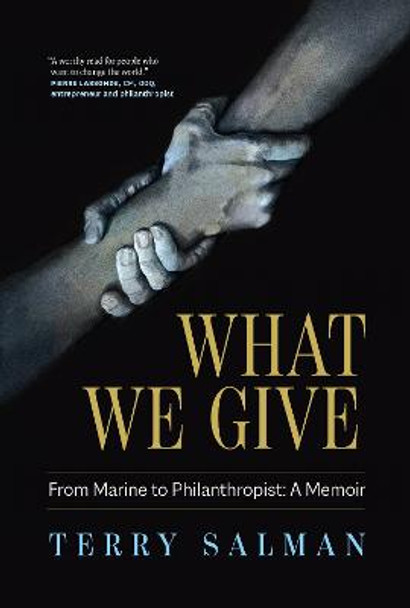 What We Give: From Marine to Philanthropist: A Memoir by Terry Salman