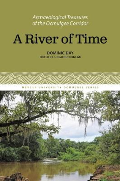 A River of Time: Archaeological Treasures of the Ocmulgee Corridor, Volume 2 by Dominic Day