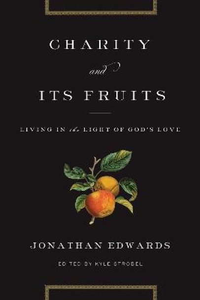 Charity and Its Fruits: Living in the Light of God's Love by Jonathan Edwards