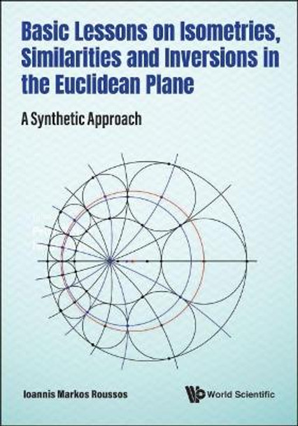 Basic Lessons On Isometries, Similarities And Inversions In The Euclidean Plane: A Synthetic Approach by Ioannis Markos Roussos