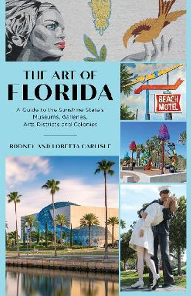 The Art of Florida: A Guide to the Sunshine State's Museums, Galleries, Arts Districts and Colonies by Rodney Carlisle