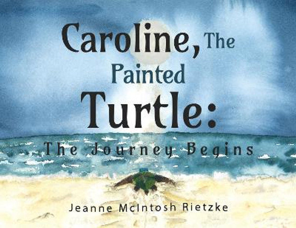 Caroline, The Painted Turtle: The Journey Begins by Jeanne McIntosh Rietzke