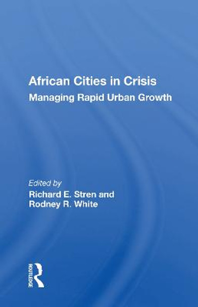 African Cities In Crisis: Managing Rapid Urban Growth by Richard E. Stren