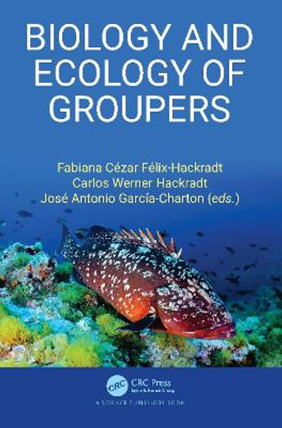 Biology and Ecology of Groupers by Fabiana Cezar Felix Hackradt