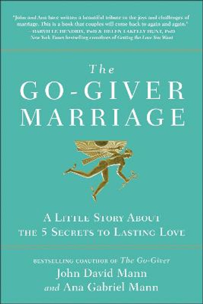 The Go-Giver Marriage: A Little Story About the Five Secrets to Lasting Love by John David Mann