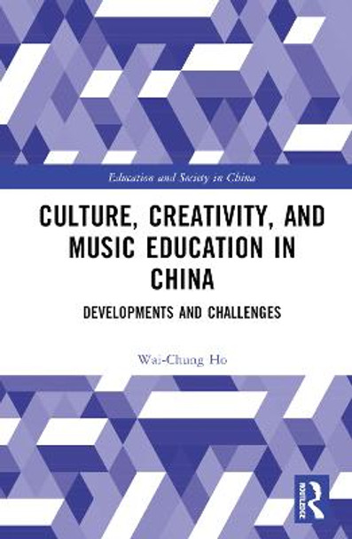 Culture, Creativity, and Music Education in China: Developments and Challenges by Wai-Chung Ho