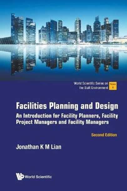 Facilities Planning And Design: An Introduction For Facility Planners, Facility Project Managers And Facility Managers by Jonathan Khin Ming Lian