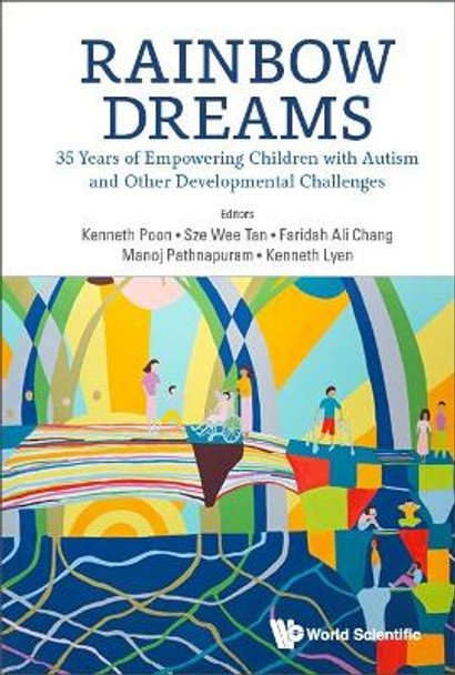 Rainbow Dreams: 35 Years Of Empowering Children With Autism And Other Developmental Challenges by Kenneth K Poon