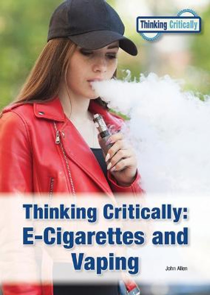 Thinking Critically: E-Cigarettes and Vaping by John Allen