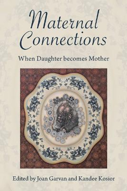 Maternal Connections: When Daughter Becomes Mother by Joan Garvan