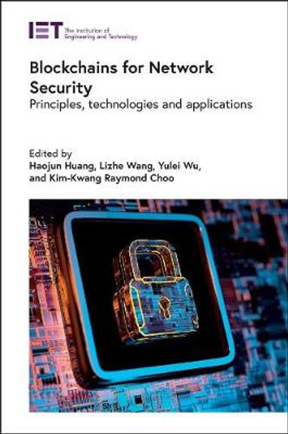 Blockchains for Network Security: Principles, technologies and applications by Haojun Huang