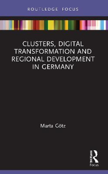 Clusters, Digital Transformation and Regional Development in Germany by Marta Götz
