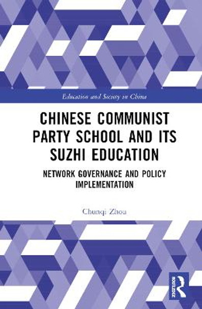 Chinese Communist Party School and its Suzhi Education: Network Governance and Policy Implementation by Chunqi Zhou