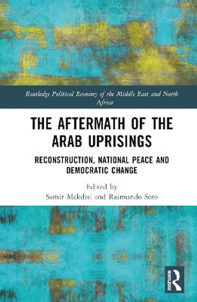 The Aftermath of the Arab Uprisings: Towards Reconstruction, Democracy and Peace by Samir Makdisi