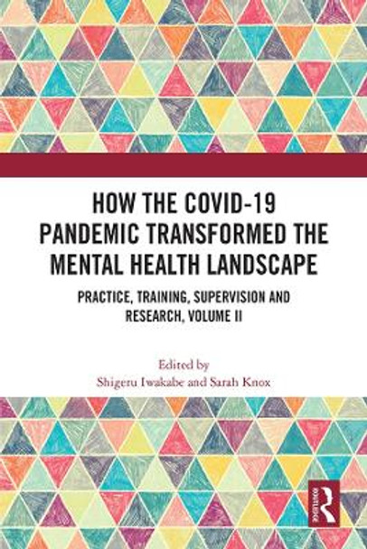 How the COVID-19 Pandemic Transformed the Mental Health Landscape: Practice, Training, Supervision and Research, Volume II by Shigeru Iwakabe