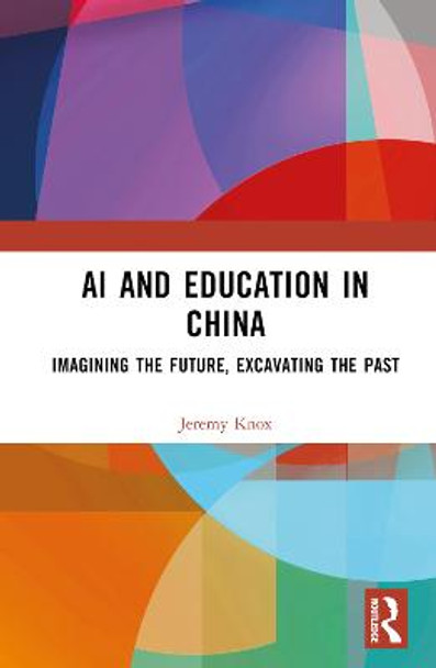 AI and Education in China: Imagining the Future, Excavating the Past by Jeremy Knox