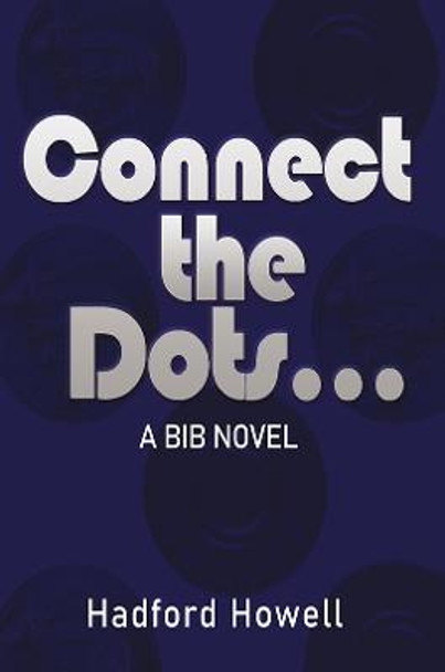 Connect the Dots...: A BIB Novel by Hadford Howell