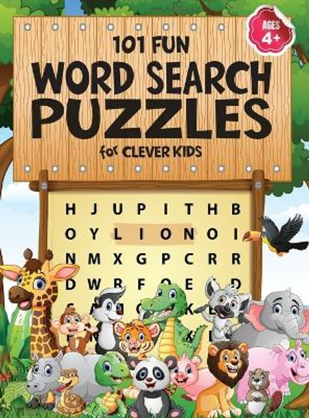 101 Fun Word Search Puzzles for Clever Kids 4-8: First Kids Word Search Puzzle Book ages 4-6 & 6-8. Word for Word Wonder Words Activity for Children 4, 5, 6, 7 and 8 (Fun Learning Activities for Kids) by Jennifer L Trace