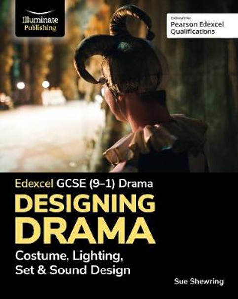Edexcel GCSE (9-1) Drama: Designing Drama Costume, Lighting, Set & Sound Design by Sue Shewring