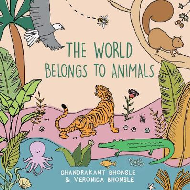 The: World Belongs to Animals by Chandrakant Bhonsle