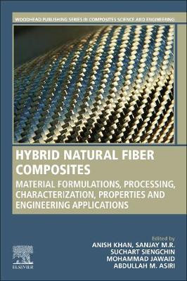 Hybrid Natural Fiber Composites: Material Formulations, Processing, Characterization, Properties, and Engineering Applications by Anish Khan