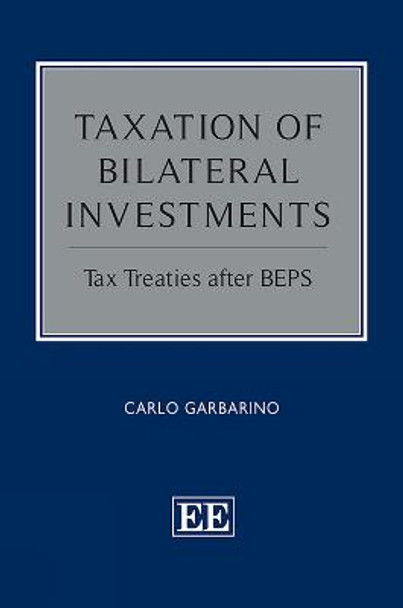 Taxation of Bilateral Investments: Tax Treaties after BEPS by Carlo Garbarino