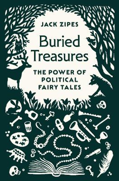 Buried Treasures: The Power of Political Fairy Tales by Jack Zipes