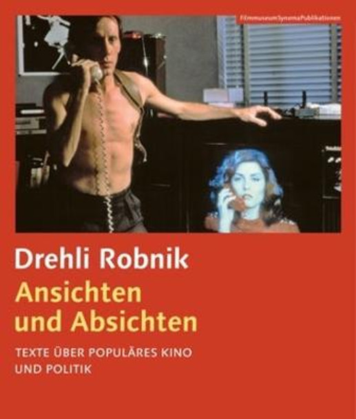 Ansichten und Absichten (German–language edition) – Texte über populäres Kino und Politik by Drehli Robnik
