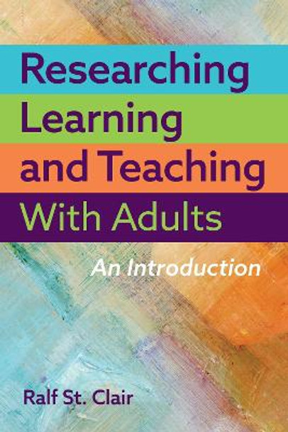 Researching Learning and Teaching with Adults: An Introduction by Ralf St. Clair