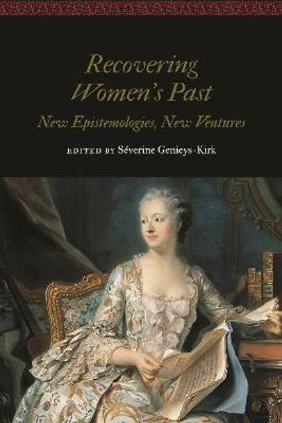 Recovering Women's Past: New Epistemologies, New Ventures by Séverine Genieys-Kirk