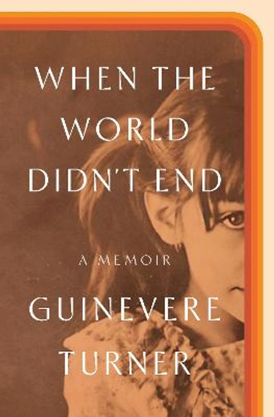 When the World Didn't End: A Memoir by Guinevere Turner