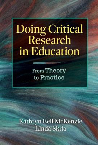 Doing Critical Research in Education: From Theory to Practice by Kathryn Bell McKenzie