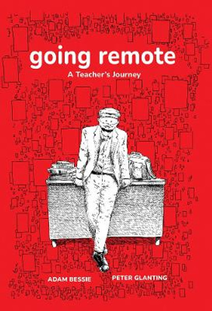 Going Remote: A Teacher's Journey by Adam Bessie