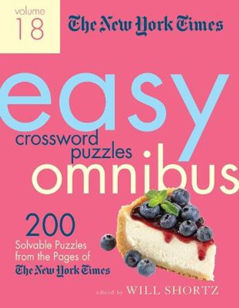 The New York Times Easy Crossword Puzzle Omnibus Volume 18: 200 Solvable Puzzles from the Pages of the New York Times by New York Times