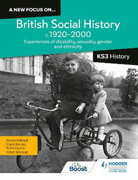 A new focus on...British Social History, c.1920–2000 for KS3 History: Experiences of disability, sexuality, gender and ethnicity by Helen Snelson