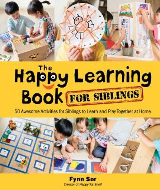 Happy Learning Book For Siblings, The: 50 Awesome Activities For Siblings To Learn And Play Together At Home by Fynn Sor